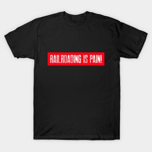 Railroading is Pain T-Shirt